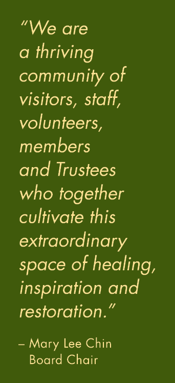 “We are a thriving community of visitors, staff, volunteers, members and Trustees who together cultivate this extraor...