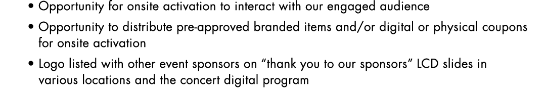  • Opportunity for onsite activation to interact with our engaged audience • Opportunity to distribute pre-approved ...