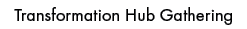 Transformation Hub Gatherin