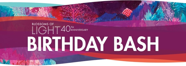 Blossoms of Light 40th Anniversary Birthday Bash words on colorful banner